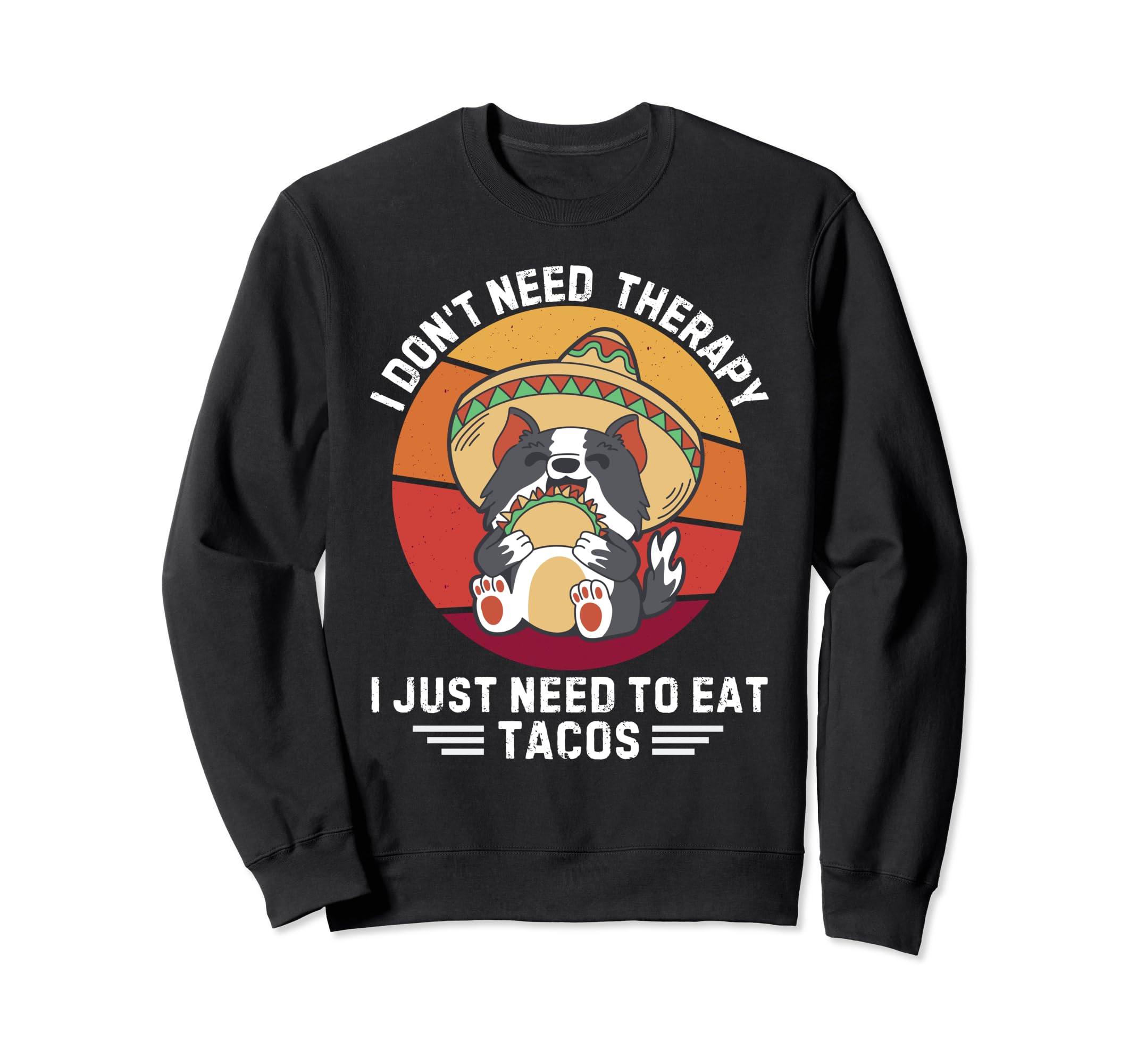 Dog I Dont Need Therapy I Just Need Sweatshirt - Aesthetic Graphic Unisex - T-Shirt, Sweatshirt, Hoodie