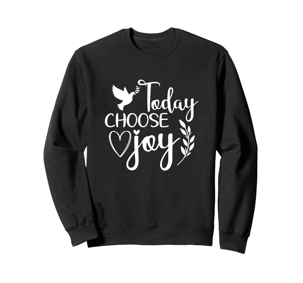 Today Choose Joy God Faith Jesus Sweatshirt - Streetwear Style Unisex - T-Shirt, Sweatshirt, Hoodie