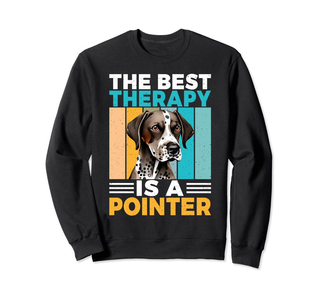 Best Therapy Is Pointer Dog Sweatshirt - Streetwear Style Unisex - T-Shirt, Sweatshirt, Hoodie