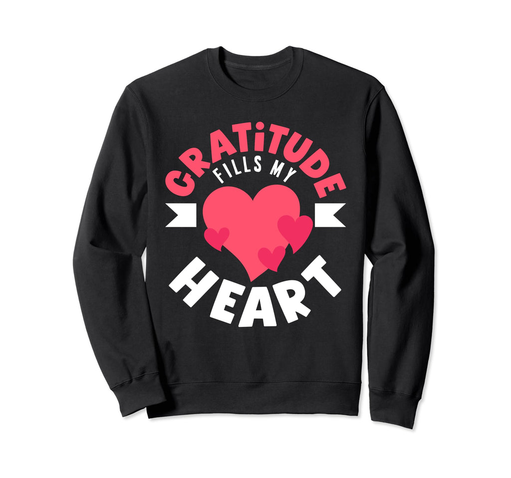 Gratitude Fills My Heart Positive Sweatshirt - Streetwear Style for Adults - T-Shirt, Sweatshirt, Hoodie