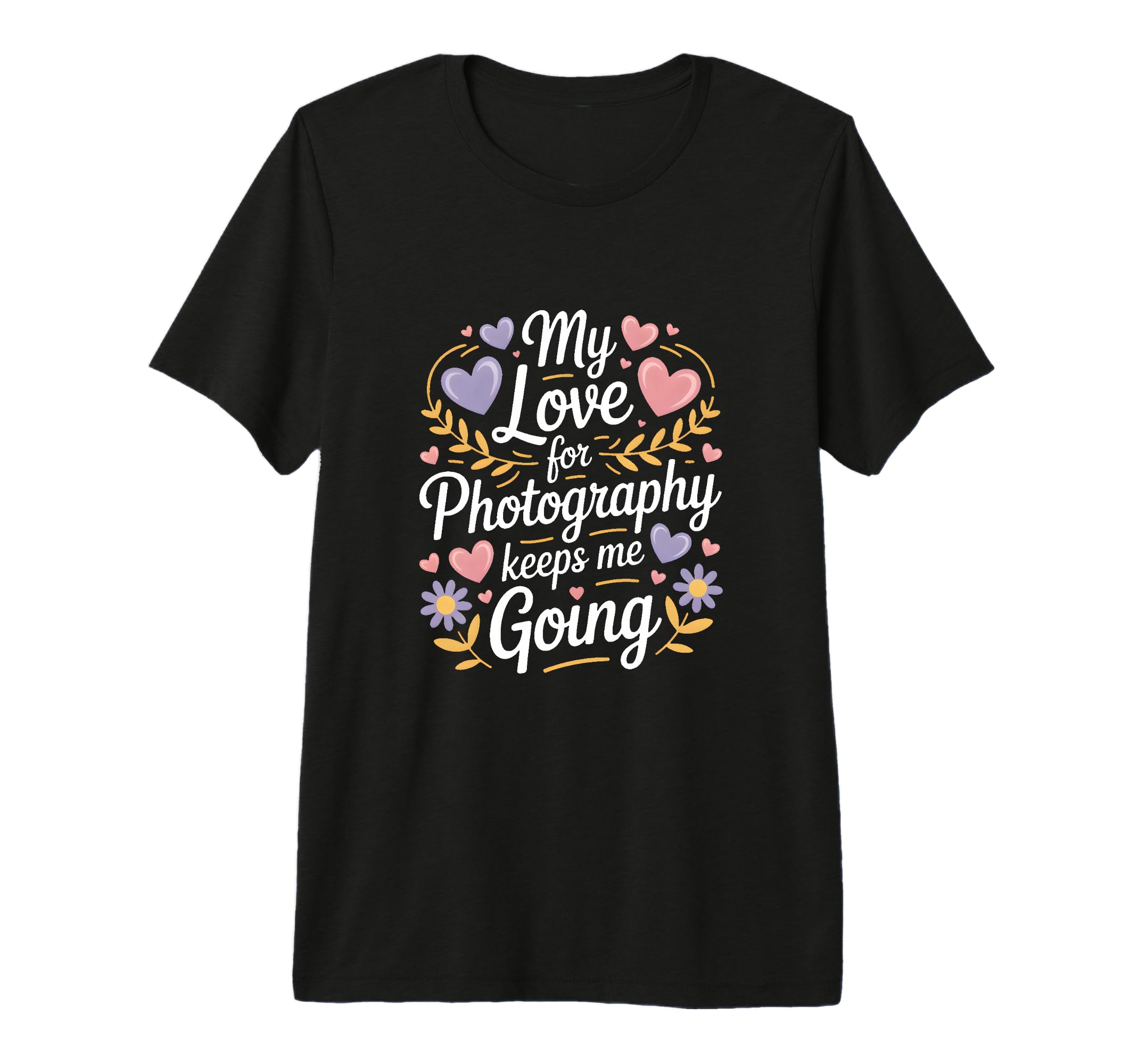 My Love Photography Keeps Me Going T-Shirt - Minimalist Print Unisex - T-Shirt, Sweatshirt, Hoodie