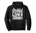 Grateful Lifes Journey Positive Message Hoodie - Streetwear Style Unisex - T-Shirt, Sweatshirt, Hoodie