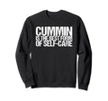 Cummin Is Best Form Self Care Sweatshirt - Custom Art Print for Adults - T-Shirt, Sweatshirt, Hoodie