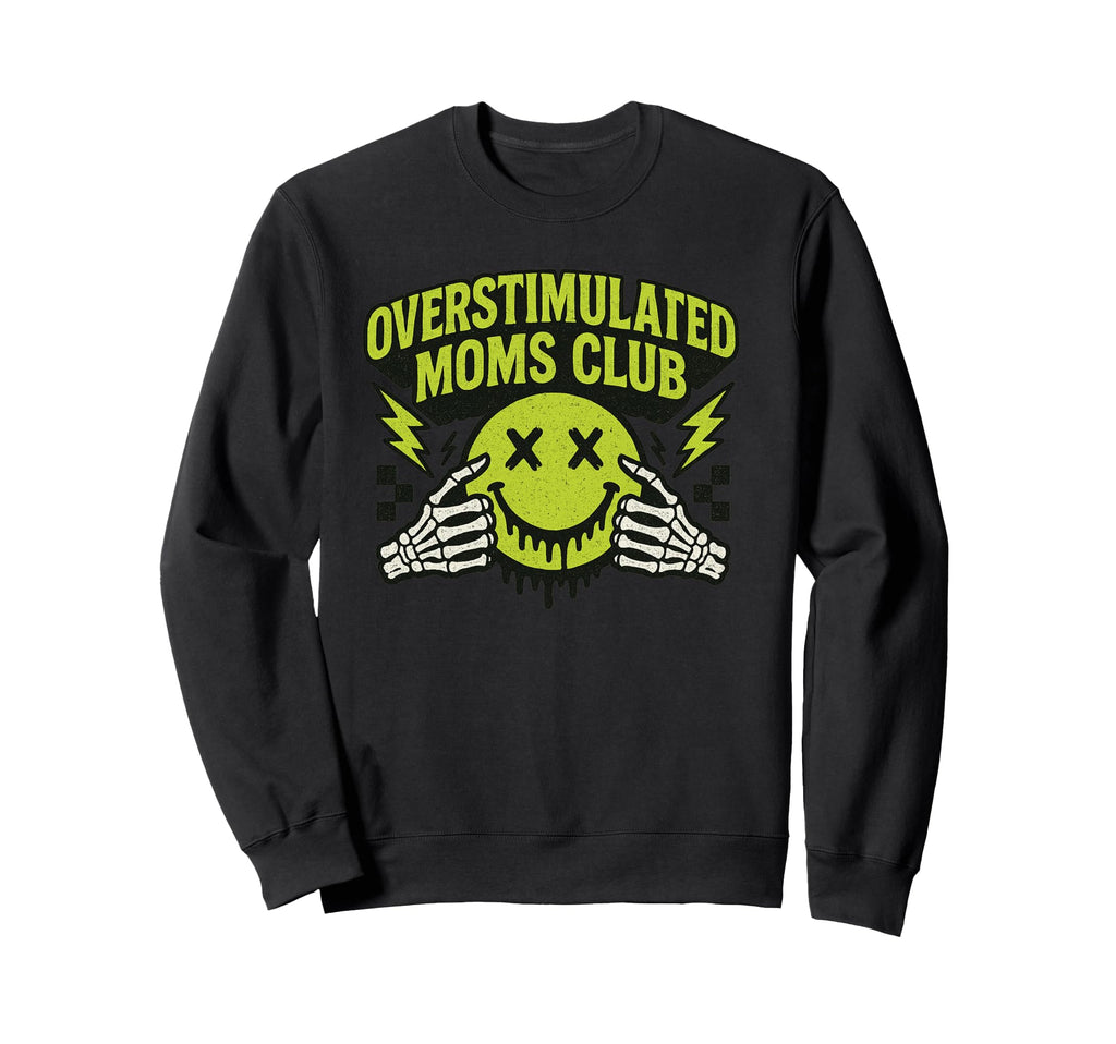 Overstimulated Moms Club Skeleton Sweatshirt - Aesthetic Graphic Men Women - T-Shirt, Sweatshirt, Hoodie