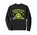 Overstimulated Moms Club Skeleton Sweatshirt - Aesthetic Graphic Men Women - T-Shirt, Sweatshirt, Hoodie