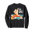 Im Ok Reading Librarian Reader Sweatshirt - Fun Novelty Design Men Women - T-Shirt, Sweatshirt, Hoodie