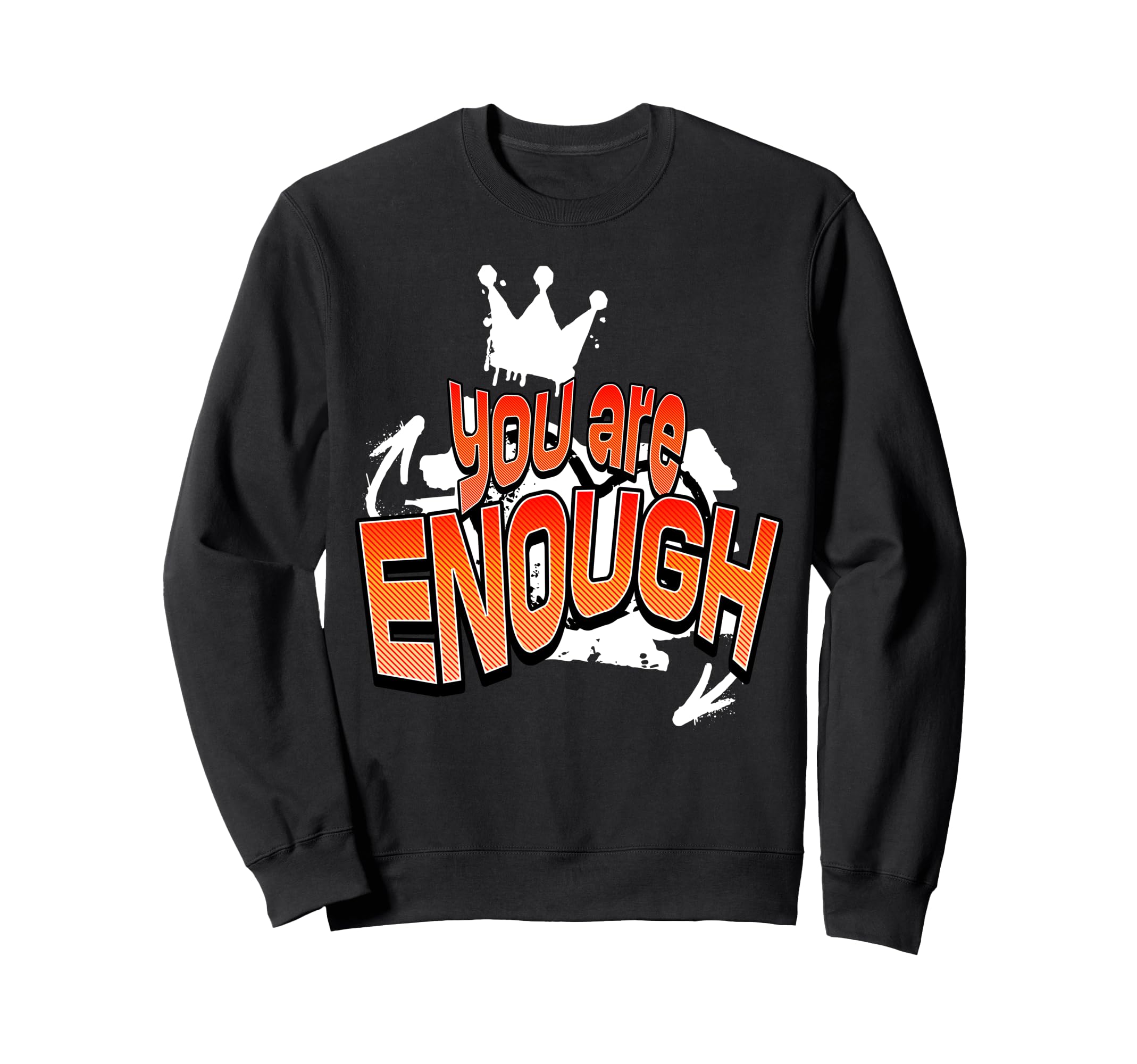 You Are Enough Inspirational Sweatshirt - Graphic Print Men Women - T-Shirt, Sweatshirt, Hoodie