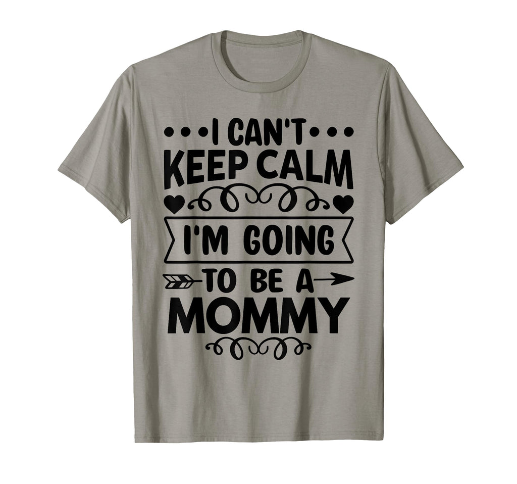 I Cant Keep Calm Im Going To Be Mommy T-Shirt - Custom Art Print for Adults - T-Shirt, Sweatshirt, Hoodie