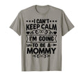 I Cant Keep Calm Im Going To Be Mommy T-Shirt - Custom Art Print for Adults - T-Shirt, Sweatshirt, Hoodie