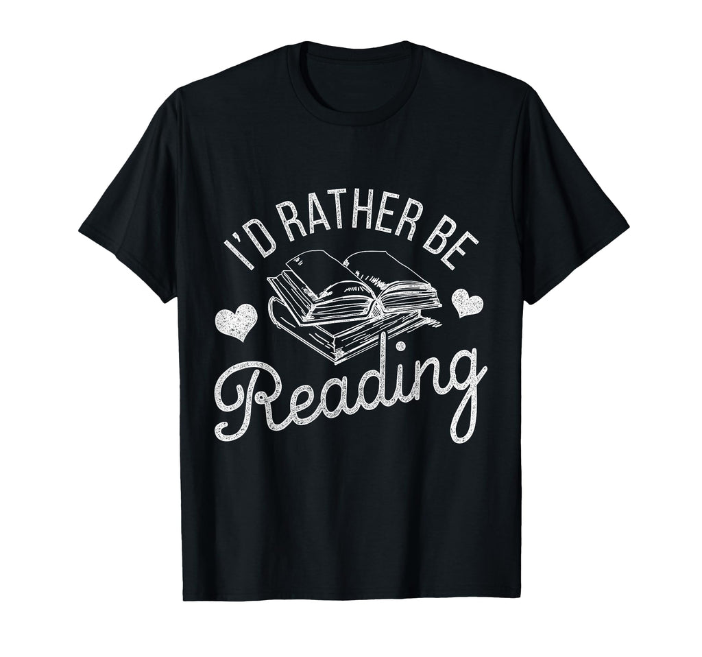 Id Rather Be Reading T-Shirt - Novelty Apparel Men Women - T-Shirt, Sweatshirt, Hoodie