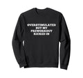 Overstimulated But My Preworkout Sweatshirt - Minimalist Print Men Women - T-Shirt, Sweatshirt, Hoodie