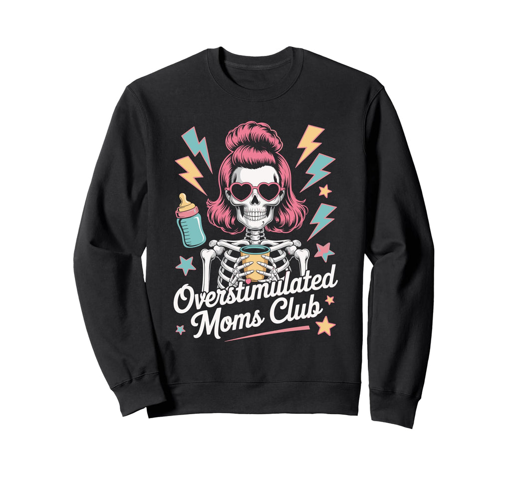 Overstimulated Moms Club Mothers Day Mom Sweatshirt - Graphic Print Unisex - T-Shirt, Sweatshirt, Hoodie