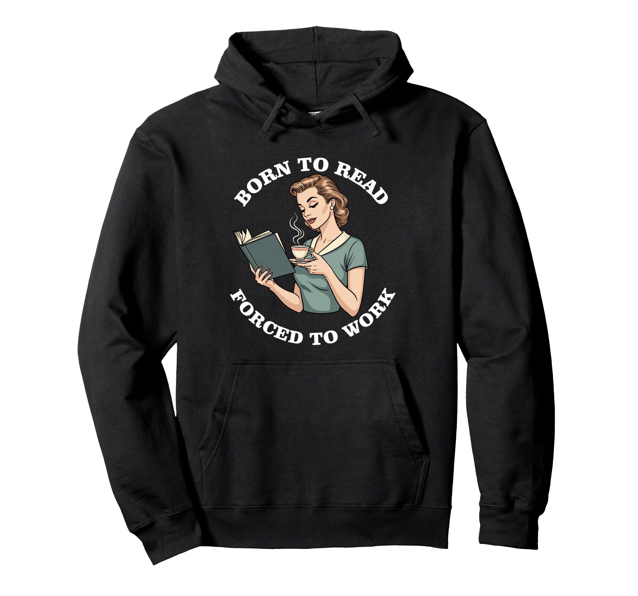 Born To Read Forced To Work Funny Hoodie - Trendy Graphic for Adults - T-Shirt, Sweatshirt, Hoodie