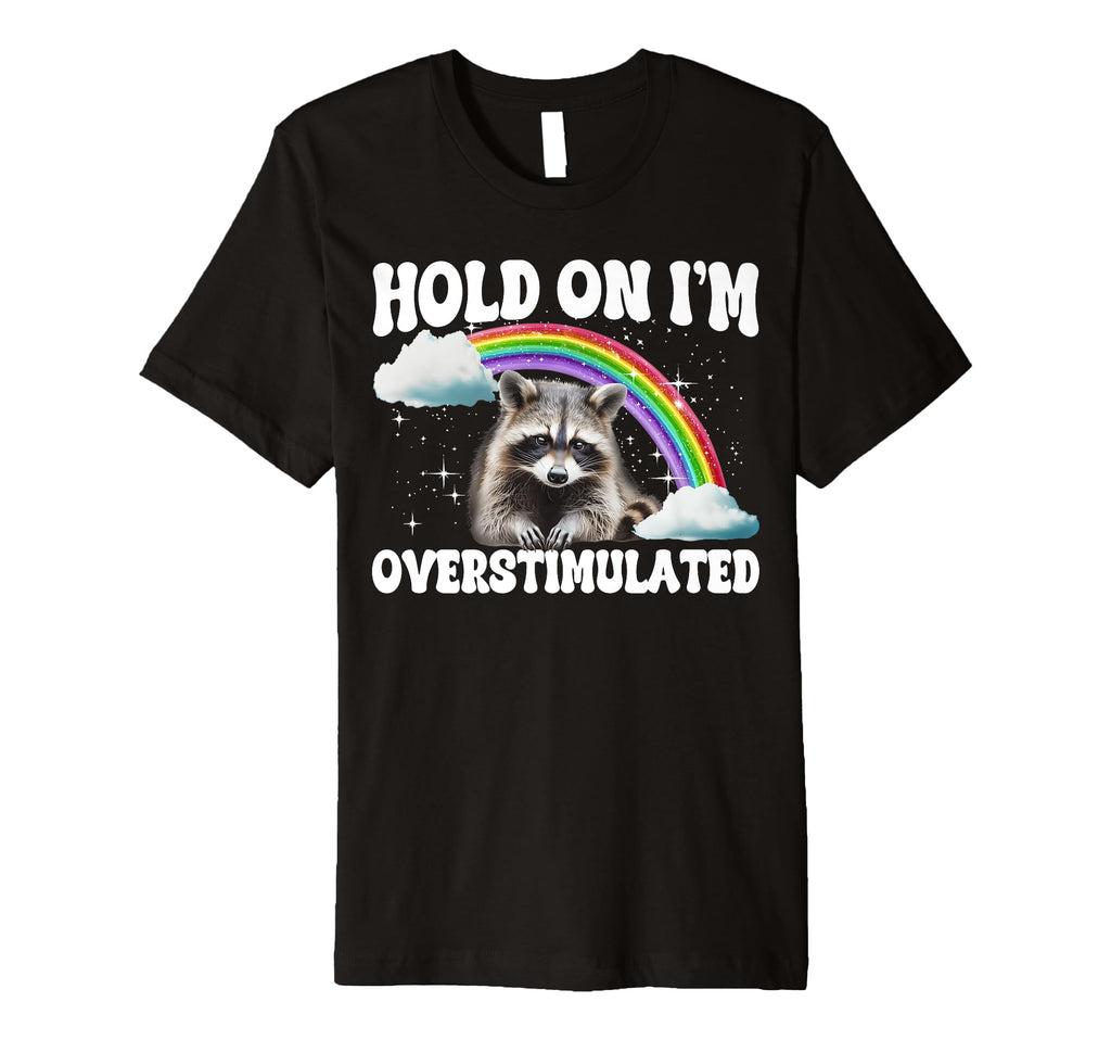 Hold Im Overstimulated T-Shirt - Novelty Apparel Men Women - T-Shirt, Sweatshirt, Hoodie