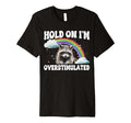 Hold Im Overstimulated T-Shirt - Novelty Apparel Men Women - T-Shirt, Sweatshirt, Hoodie