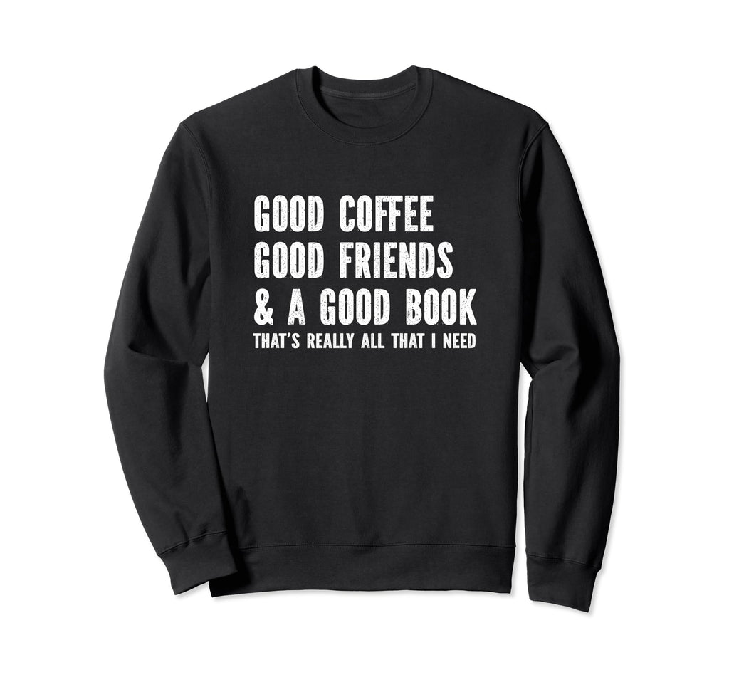 Good Coffee Good Friends Good Book Sweatshirt - Aesthetic Graphic Unisex - T-Shirt, Sweatshirt, Hoodie