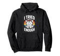 I Tried That Is Enough Cat Hoodie - Trendy Graphic Men Women - T-Shirt, Sweatshirt, Hoodie