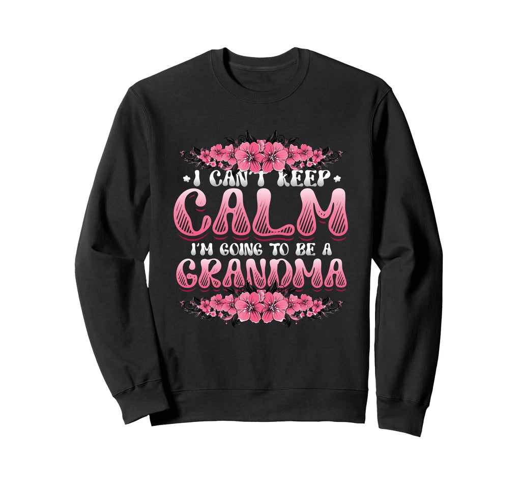 New Grandma I Can T Keep Calm I M Sweatshirt - Trendy Graphic for Adults - T-Shirt, Sweatshirt, Hoodie