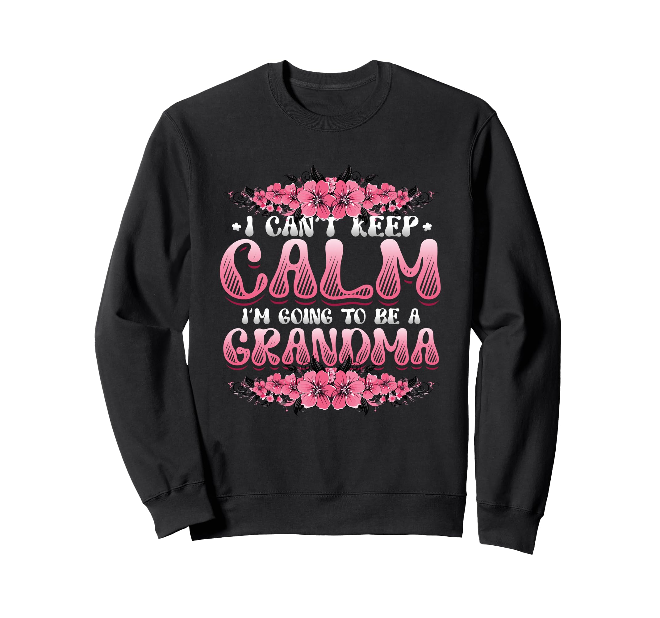 New Grandma I Can T Keep Calm I M Sweatshirt - Trendy Graphic for Adults - T-Shirt, Sweatshirt, Hoodie