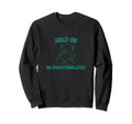 Hold Im Overstimulated Sweatshirt - Streetwear Style Unisex - T-Shirt, Sweatshirt, Hoodie
