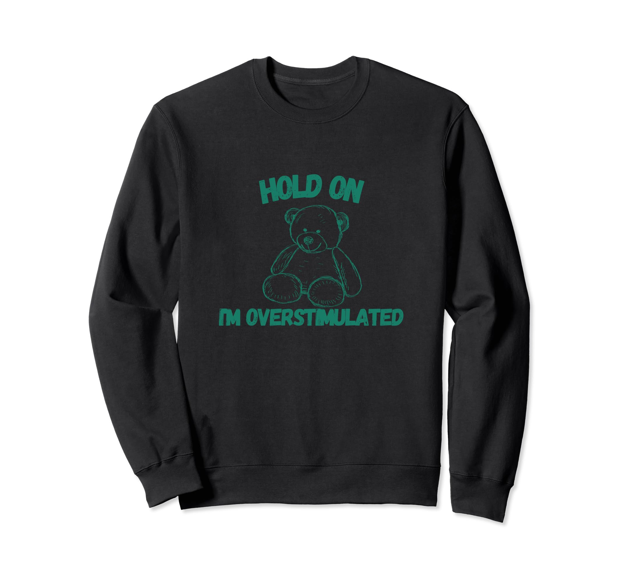 Hold Im Overstimulated Sweatshirt - Streetwear Style Unisex - T-Shirt, Sweatshirt, Hoodie