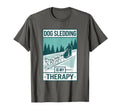 Dog Sledding Is My Therapy Husky Dog T-Shirt - Unique Graphic Men Women - T-Shirt, Sweatshirt, Hoodie