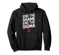End Shame End Stigma Hiv Awareness Hoodie - Aesthetic Graphic Men Women - T-Shirt, Sweatshirt, Hoodie