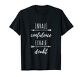 Positive Affirmation Inhale Confidence T-Shirt - Novelty Apparel Unisex - T-Shirt, Sweatshirt, Hoodie
