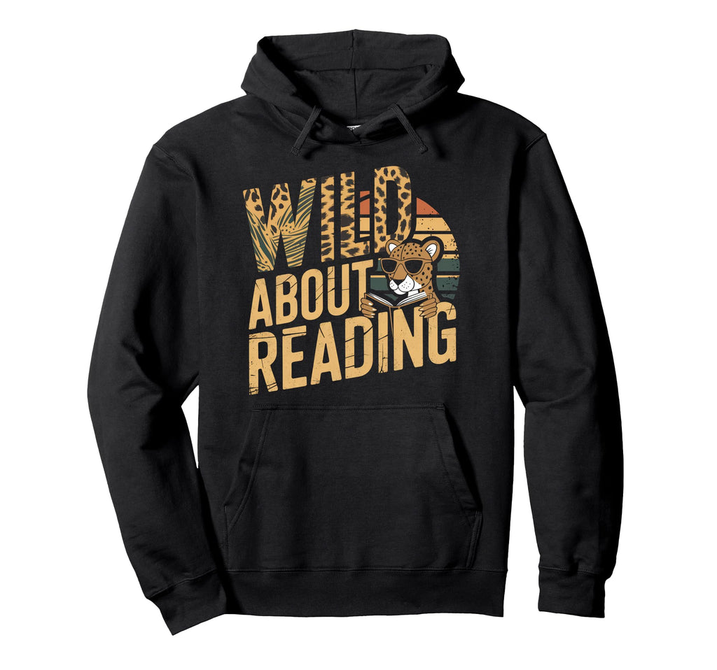Wild About Reading Books Reader Lover Hoodie - Streetwear Style for Adults - T-Shirt, Sweatshirt, Hoodie