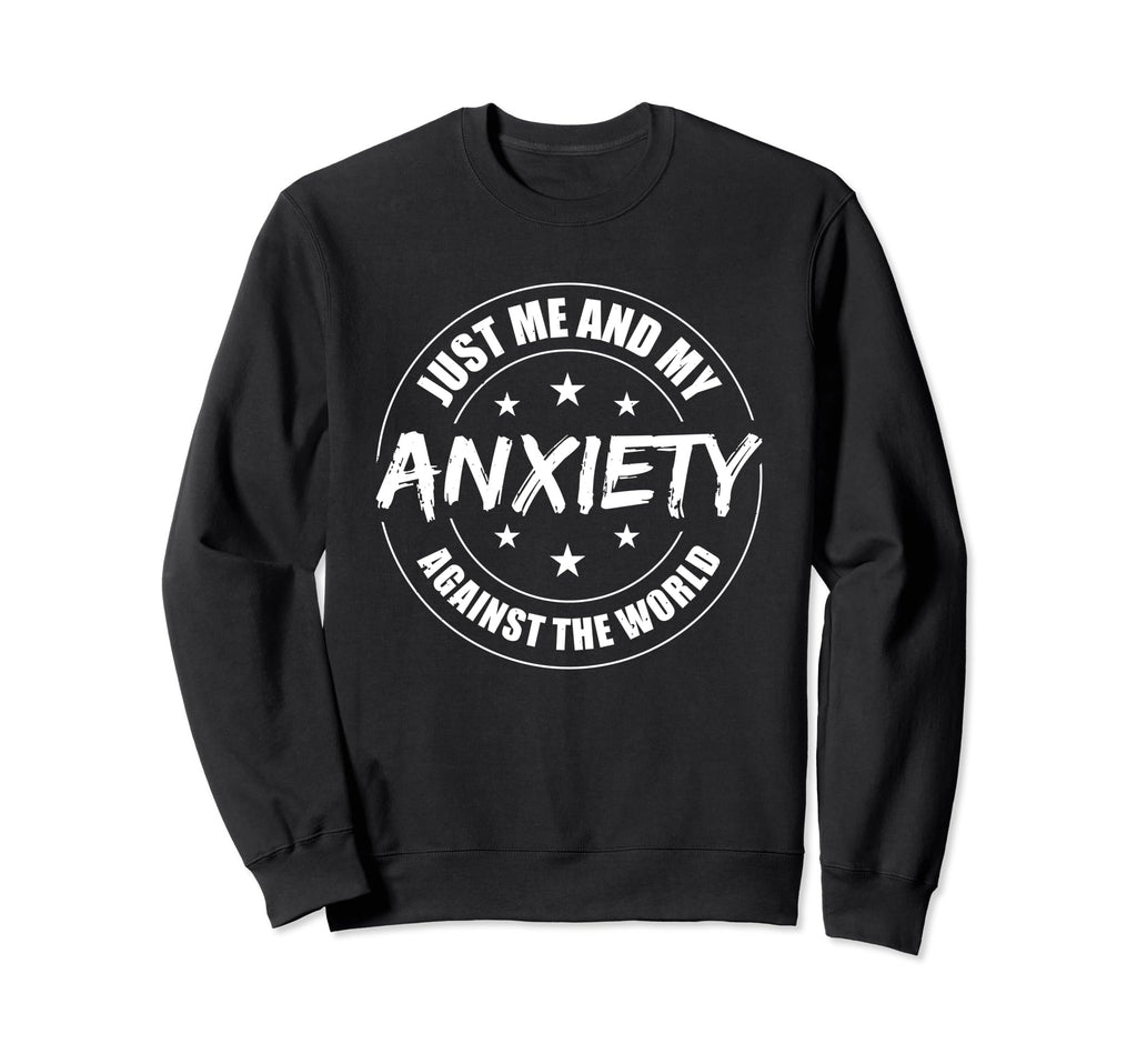 Just Me And My Anxiety Against Sweatshirt - Casual Everyday Wear Men Women - T-Shirt, Sweatshirt, Hoodie