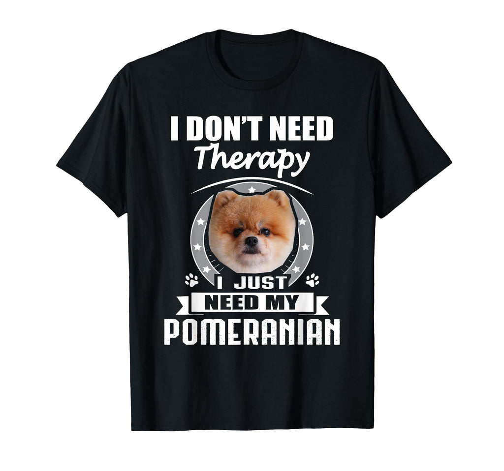 Pomeranian I Dont Need Therapy Funny T-Shirt - Graphic Print Men Women - T-Shirt, Sweatshirt, Hoodie