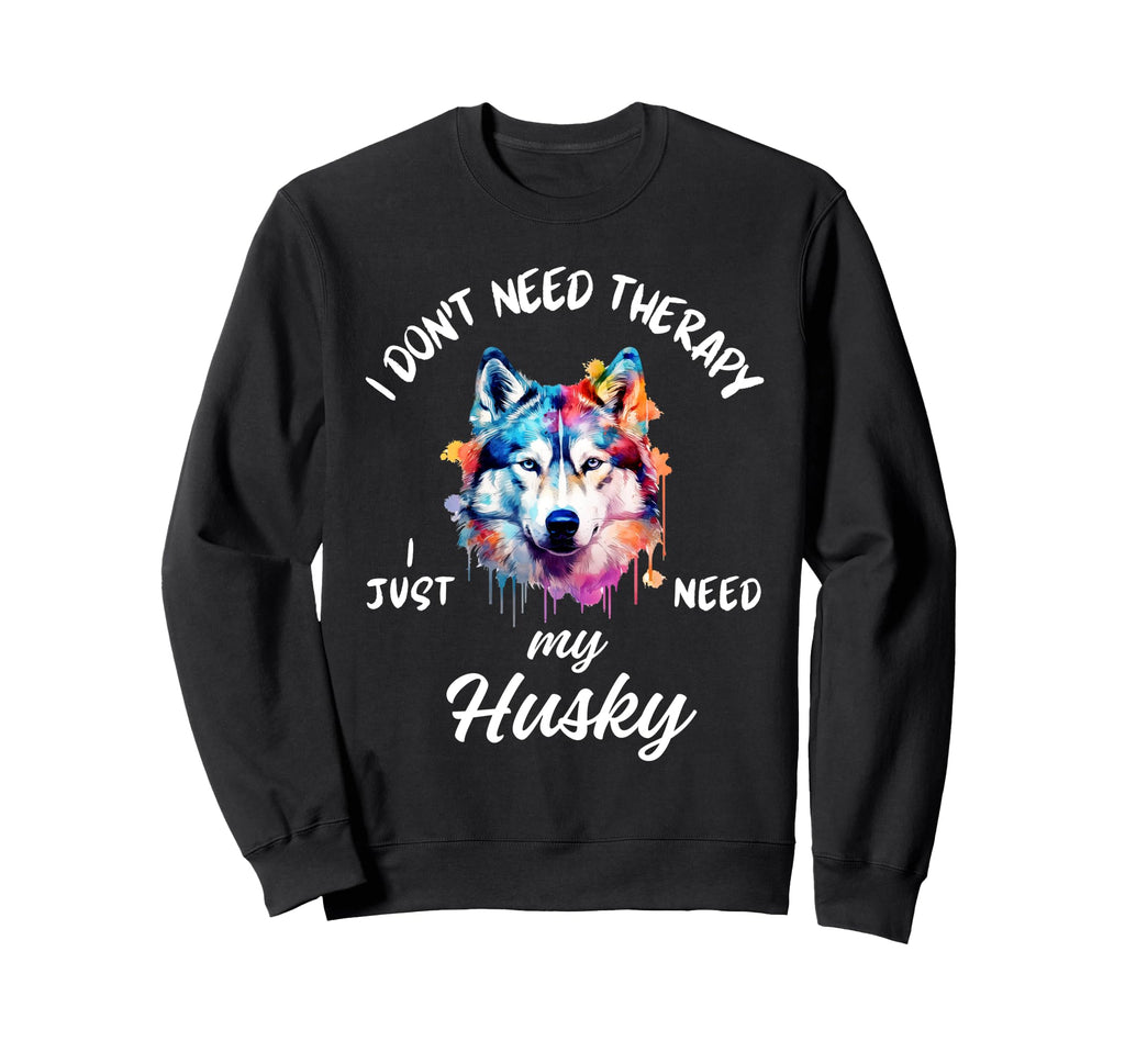 Husky Dog Lover I Just Need My Husky Sweatshirt - Unique Graphic Men Women - T-Shirt, Sweatshirt, Hoodie