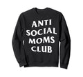 Anti Social Moms Club Funny Mom Mama Sweatshirt - Graphic Print for Adults - T-Shirt, Sweatshirt, Hoodie