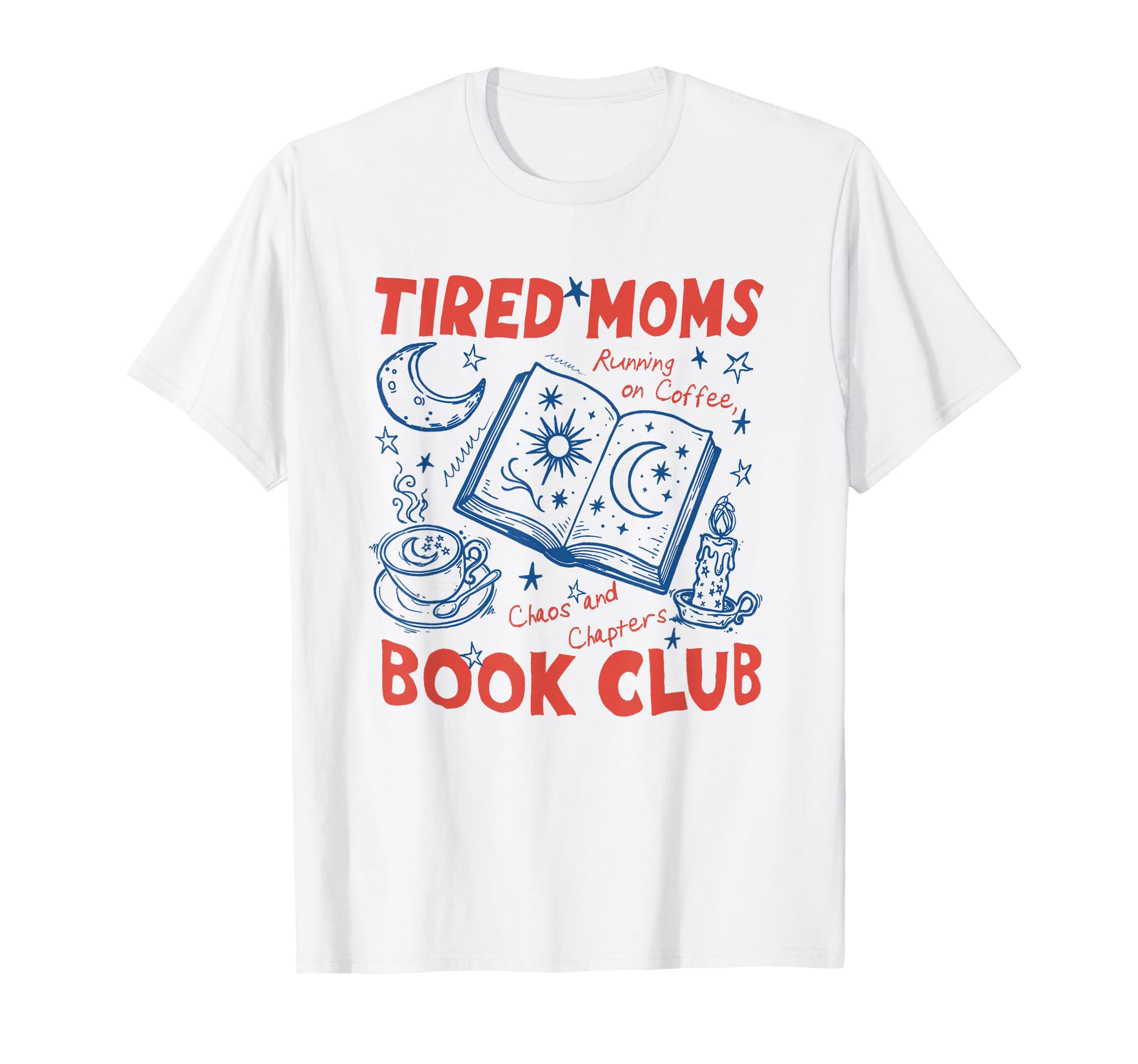 Tired Moms Book Club Coffee Chaos T-Shirt - Casual Everyday Wear Unisex - T-Shirt, Sweatshirt, Hoodie