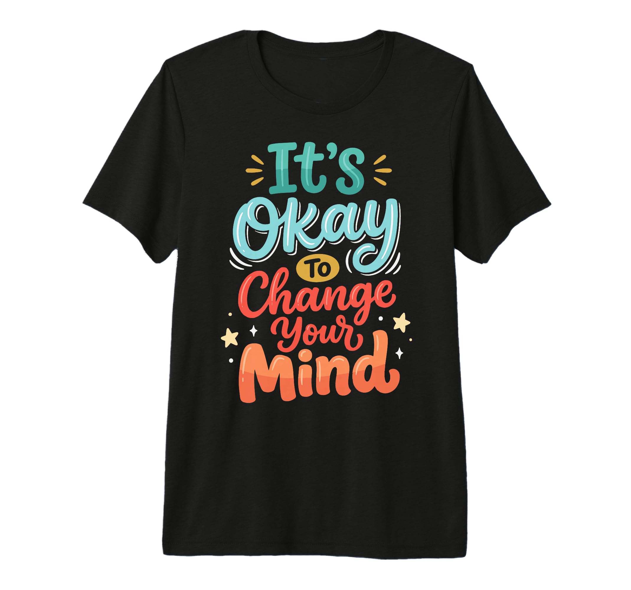 Its Okay To Change Your Mind Tri T-Shirt - Casual Everyday Wear Unisex - T-Shirt, Sweatshirt, Hoodie