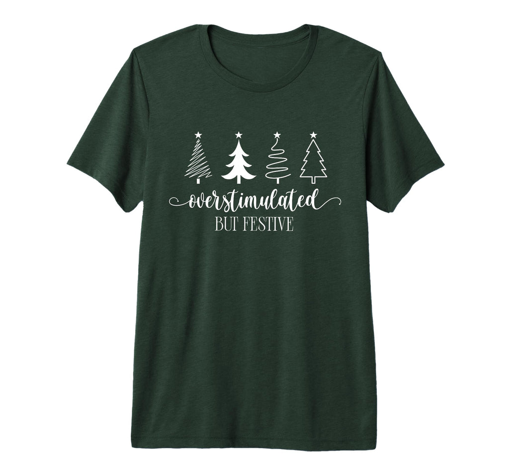 Overstimulated But Festive Funny Tree T-Shirt - Fun Novelty Design Unisex - T-Shirt, Sweatshirt, Hoodie