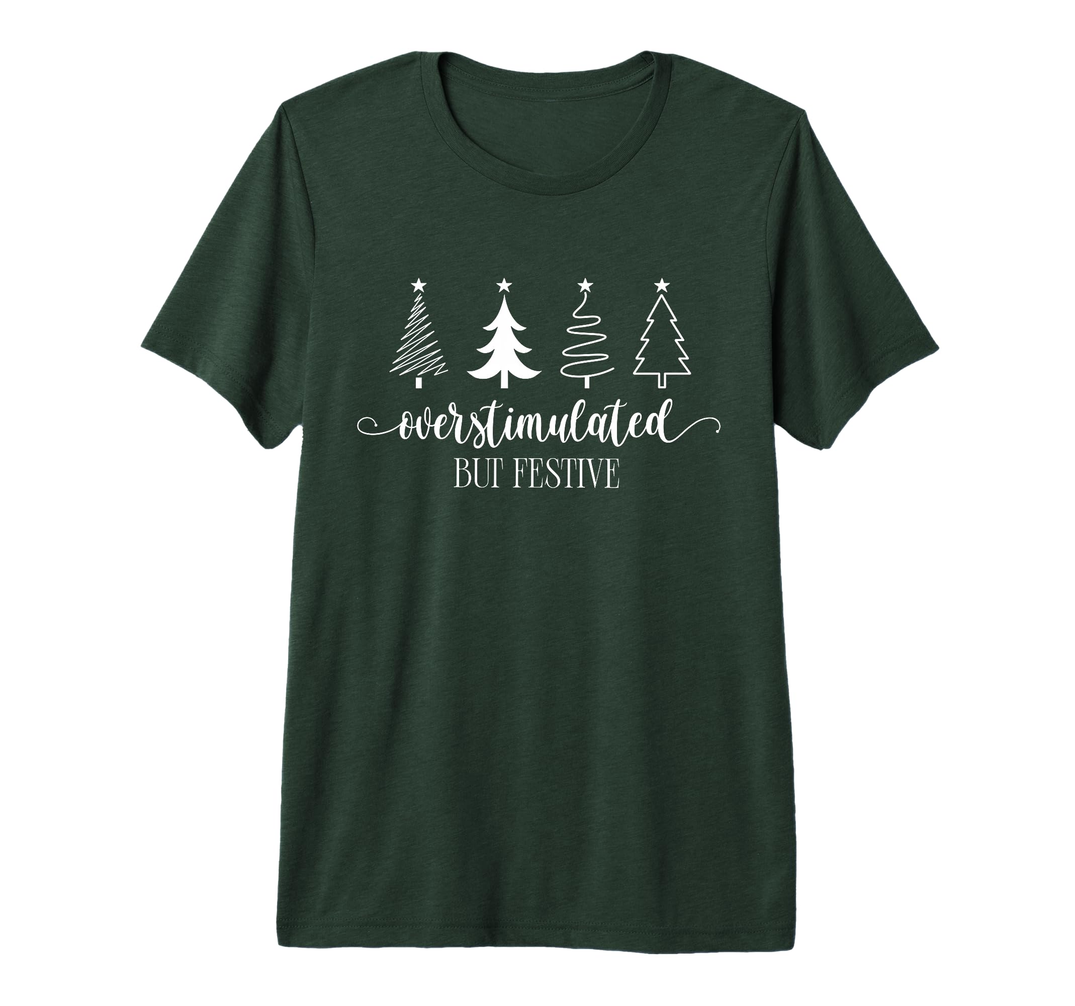 Overstimulated But Festive Funny Tree T-Shirt - Fun Novelty Design Unisex - T-Shirt, Sweatshirt, Hoodie