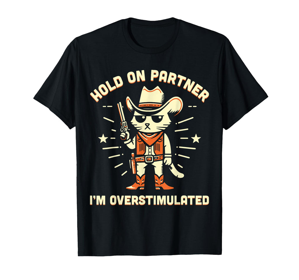 Hold Partner Im Overstimulated Western T-Shirt - Custom Art Print Unisex - T-Shirt, Sweatshirt, Hoodie