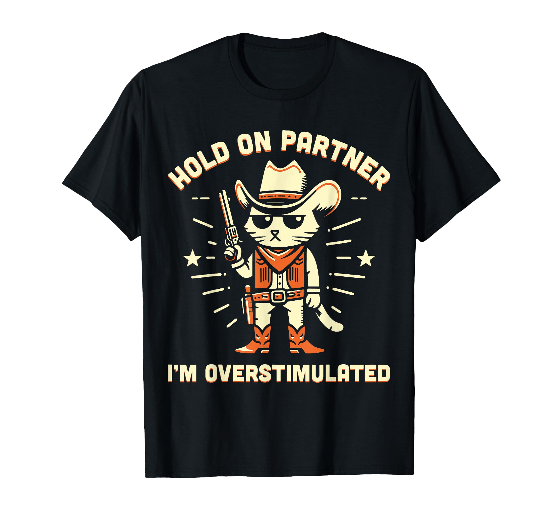 Hold Partner Im Overstimulated Western T-Shirt - Custom Art Print Unisex - T-Shirt, Sweatshirt, Hoodie