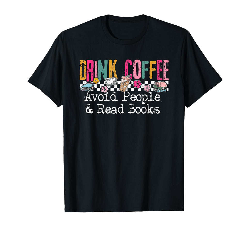 Drink Coffee Avoid People And Read T-Shirt - Streetwear Style for Adults - T-Shirt, Sweatshirt, Hoodie