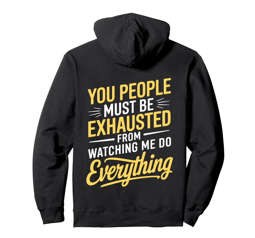 You People Must Be Exhausted From Hoodie - Unique Graphic for Adults - T-Shirt, Sweatshirt, Hoodie