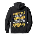 You People Must Be Exhausted From Hoodie - Unique Graphic for Adults - T-Shirt, Sweatshirt, Hoodie