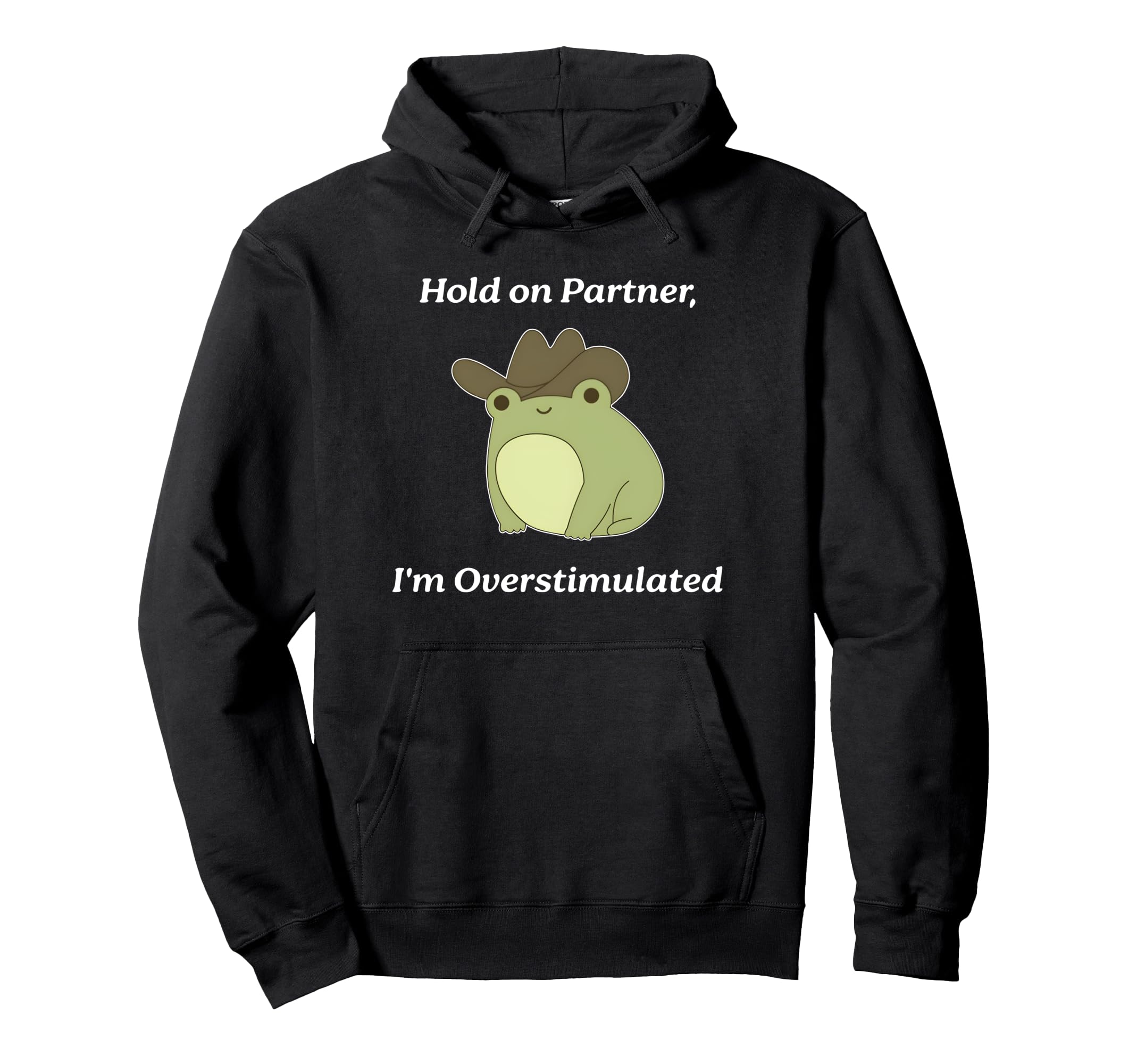 Hold Partner Im Overstimulated Meme Hoodie - Casual Everyday Wear Unisex - T-Shirt, Sweatshirt, Hoodie
