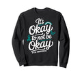 Its Okay To Not Be Okay Ptsd Sweatshirt - Minimalist Print for Adults - T-Shirt, Sweatshirt, Hoodie