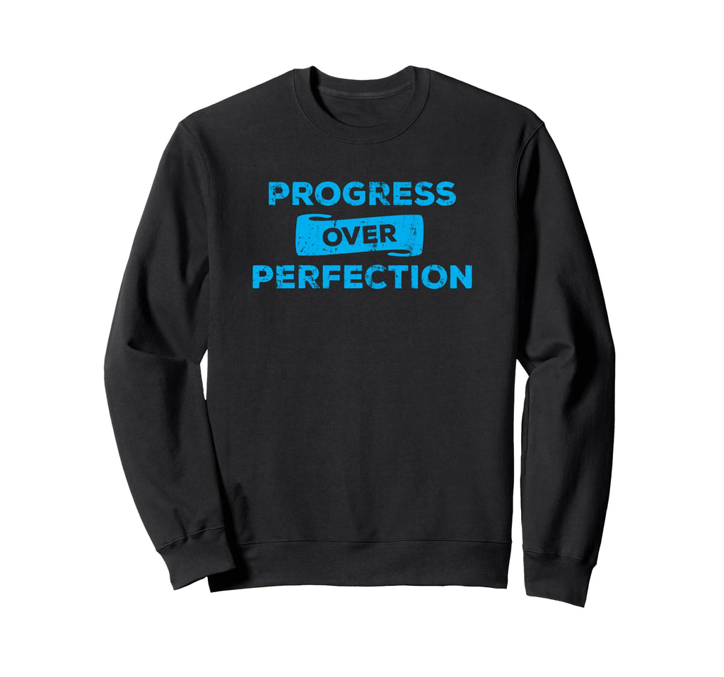 Progress Over Perfection Inspirational Sweatshirt - Graphic Print Unisex - T-Shirt, Sweatshirt, Hoodie