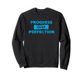 Progress Over Perfection Inspirational Sweatshirt - Graphic Print Unisex - T-Shirt, Sweatshirt, Hoodie