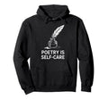 Quill Poetry Is Self Care Aesthetic Hoodie - Minimalist Print Unisex - T-Shirt, Sweatshirt, Hoodie