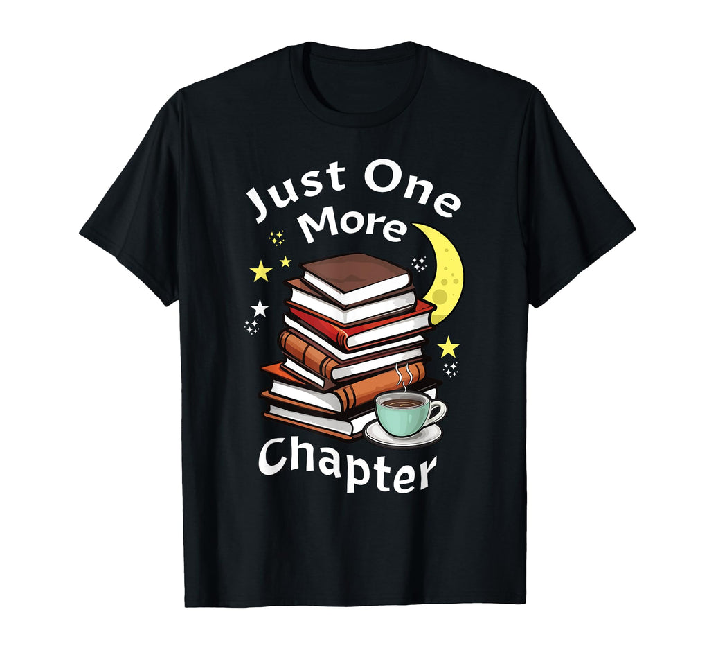 Just One More Chapter Love Book Reading T-Shirt - Novelty Apparel Unisex - T-Shirt, Sweatshirt, Hoodie