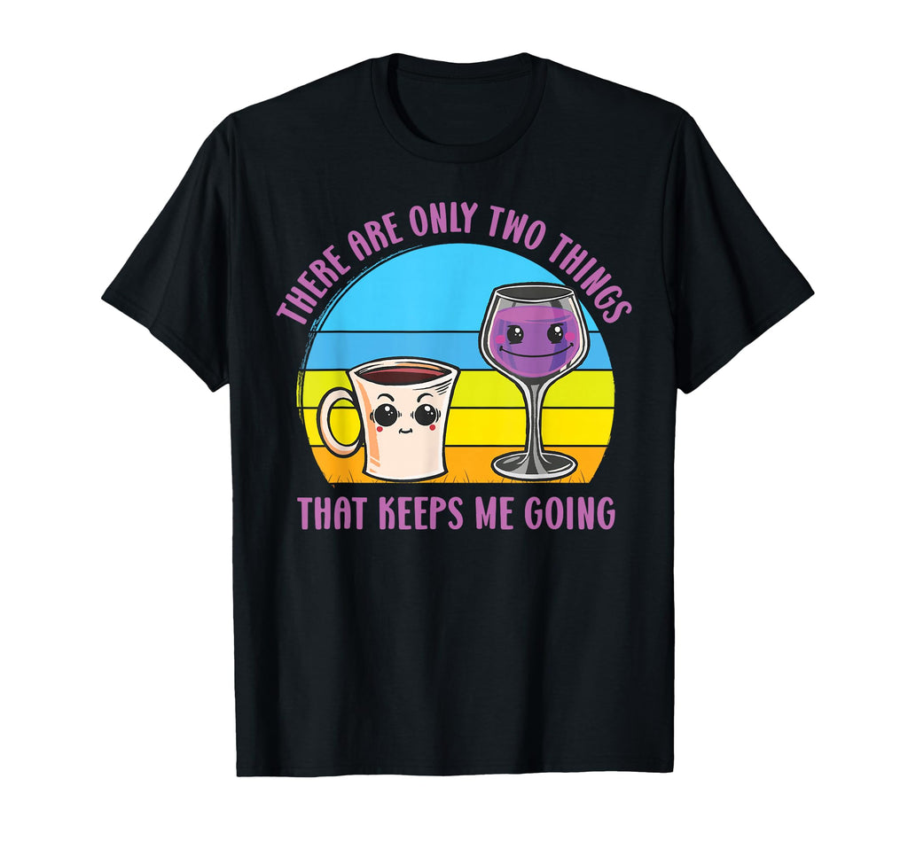 There Are Only Two Things That Keeps T-Shirt - Unique Graphic for Adults - T-Shirt, Sweatshirt, Hoodie