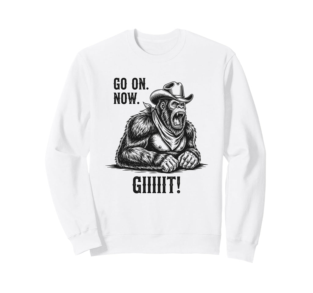 Cowboy Bigfoot Go Now Git Sweatshirt - Casual Everyday Wear Men Women - T-Shirt, Sweatshirt, Hoodie